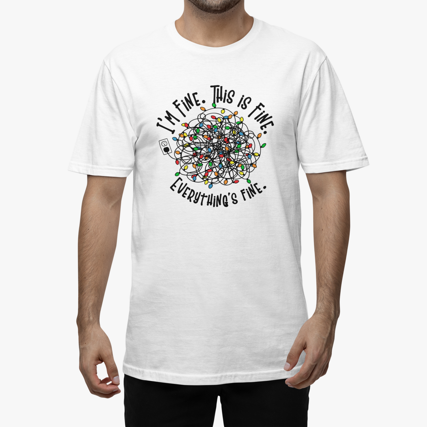 Tricou Unisex I'm Fine. This is Fine. Everything's Fine.